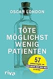 Töte möglichst wenig Patienten: 57 goldene Regeln, um der beste Arzt der Welt zu werden
