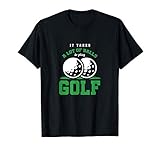Golfbälle Golfschläger Golf Golfplatz Golfspieler Geschenk T-Shirt