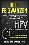 Hilfe Feigwarzen: Was HPV und FEIGWARZEN gemeinsam haben und wie ich es erfolgreich behandelt habe