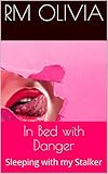In Bed with Danger: Sleeping with my Stalker (English Edition)