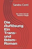 Die Auflösung Ein Trans- und Bdsm-Roman: Der dritte Teil der Martina-Trilogie (Die Martina-Trilogie, Band 3)