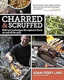 Charred & Scruffed: Bold New Techniques for Explosive Flavor on and Off the Grill