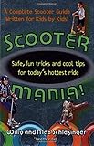 Scooter Mania: Fun Tricks and Cool Tips for Today's Hottest Ride