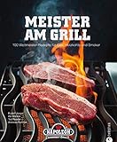 Meister am Grill: 100 Weltmeister-Rezepte für Gas, Holzkohle und Smoker