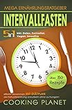 Intervallfasten: Mega Ernährungsratgeber 5 in 1-über 150 Rezepte inkl. Detox,Zuckerfrei,Vegan,Smoothie, effektiv abnehmen die Fettverbrennung ankurbeln ohne zu hungern mit Diätplan