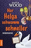 Nur Helga schwamm schneller: Dorfkrimi (Familie Jupp Backes ermittelt 4)