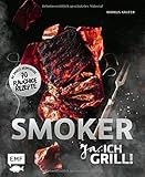 Smoker - Ja, ich grill! Die besten Grillrezepte von 0815BBQ: Alles über gutes Smoken: 70 rauchige Rezepte zum Niederknien. Mit Smoker-Aromenguide