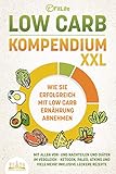 LOW CARB KOMPENDIUM XXL - Wie Sie erfolgreich mit Low Carb Ernährung abnehmen: Mit allen Vor- und Nachteilen und Diäten im Vergleich - Ketogen, Paleo, Atkins und viele mehr! Inklusive leckere Rezepte