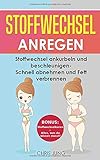 Stoffwechsel anregen: Stoffwechsel ankurbeln und beschleunigen - Schnell abnehmen und Fett verbrennen
