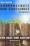 Der große Sonnenschutz und Sichtschutz Ratgeber: Für Haus und Garten