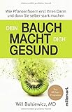 Dein Bauch macht dich gesund: Wie Pflanzenfasern erst Ihren Darm und dann Sie selber stark machen