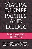 Viagra, Dinner Parties, and Dildos: How Did I NOT Know My Husband was Gay?!
