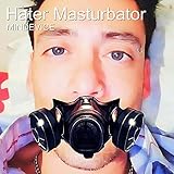 Hater Masturbator [Explicit]