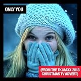 Only You (from the TK Maxx 2013 Christmas TV advert)