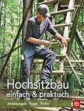 Hochsitzbau einfach & praktisch: Anleitungen · Tipps · Tricks