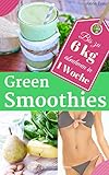 Abnehmen mit Green Smoothies - sei dein eigener Ernährungs-Doc: Rezepte für Grüne Smoothies (Gesund & Fit mit Smoothies - der Ernährungskompass 3)